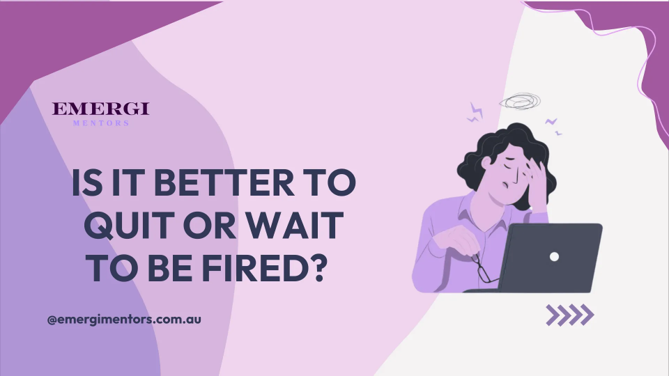 is it better to quit or wait to be fired?