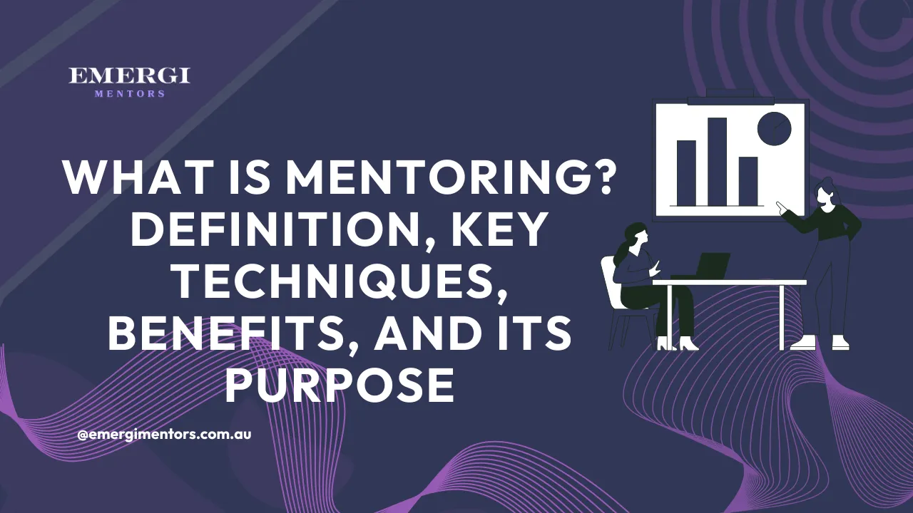 What Is Mentoring? Mentorships' Definition, Benefits, Techniques & Purpose